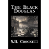 The Black Douglas by S. R. Crockett, Fiction, Historical, Classics, Action & Adventure - Paperback