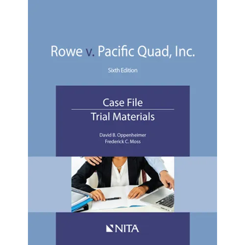 Rowe v. Pacific Quad, Inc.: Case File, Trial Materials - Paperback