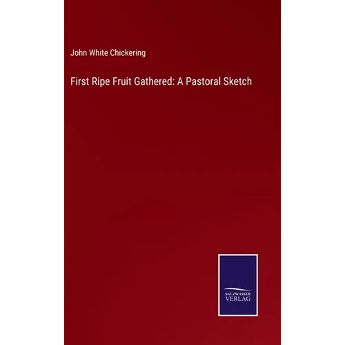 First Ripe Fruit Gathered: A Pastoral Sketch - Hardcover
