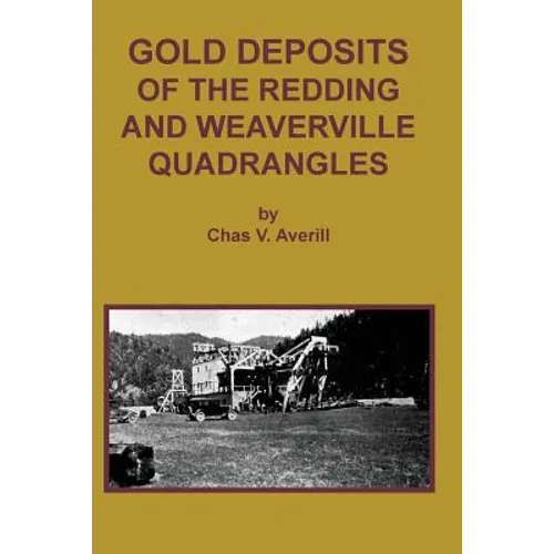 GOLD DEPOSITS OF THE REDDING AND WEAVERVILLE Quadrangles - Paperback