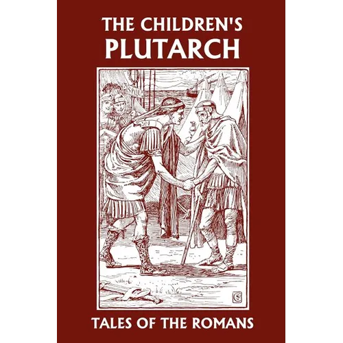 The Children's Plutarch: Tales of the Romans (Yesterday's Classics) - Paperback