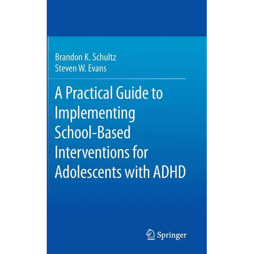 A Practical Guide to Implementing School-Based Interventions for Adolescents with ADHD - Hardcover