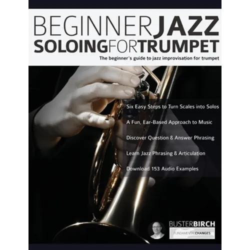 Beginner Jazz Soloing For Trumpet: The Beginner's Guide To Jazz Improvisation For Trumpet - Paperback