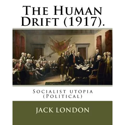 The Human Drift (1917). By: Jack London: Socialist utopia (Political) - Paperback