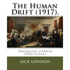The Human Drift (1917). By: Jack London: Socialist utopia (Political) - Paperback