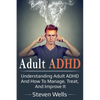 Adult ADHD: Understanding adult ADHD and how to manage, treat, and improve it - Paperback