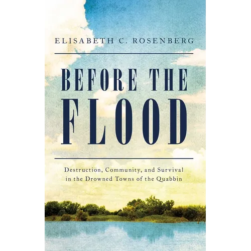 Before the Flood: Destruction, Community, and Survival in the Drowned Towns of the Quabbin - Hardcover