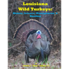 Louisiana Wild Turkeys: History, Science, Management & History - Paperback