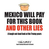 Mexico Will Pay For This Book And Other Lies: A laugh-out-loud look at the Trump years - Paperback