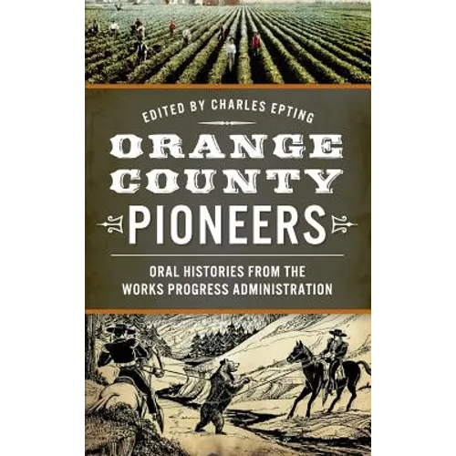 Orange County Pioneers: Oral Histories from the Works Progress Administration - Hardcover