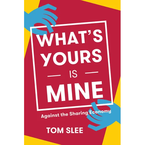 What's Yours Is Mine: Against the Sharing Economy - Paperback