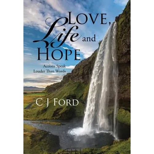 Love, Life and Hope: Actions Speak Louder Than Words - Hardcover