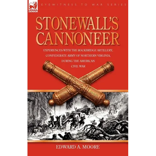 Stonewall's Cannoneer: Experiences with the Rockbridge Artillery, Confederate Army of Northern Virginia, During the American Civil War - Paperback