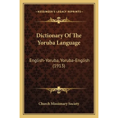 Dictionary Of The Yoruba Language: English-Yoruba, Yoruba-English (1913) - Paperback