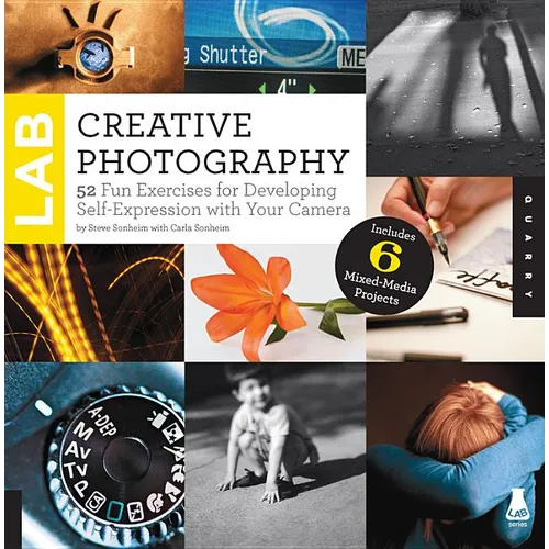Creative Photography Lab: 52 Fun Exercises for Developing Self-Expression with Your Camera - Paperback