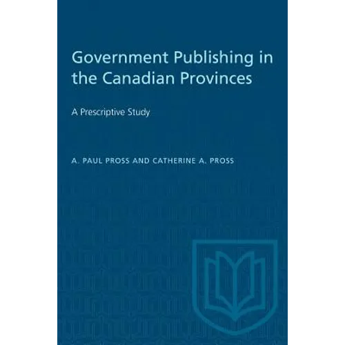 Government Publishing in the Canadian Provinces: A Prescriptive Study - Paperback