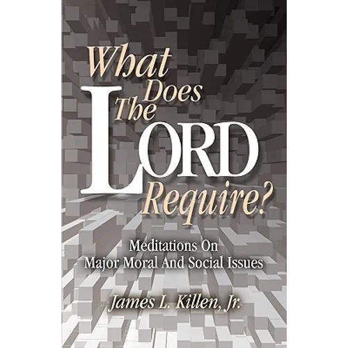 What Does the Lord Require?: Meditations on Major Moral and Social Issues - Paperback