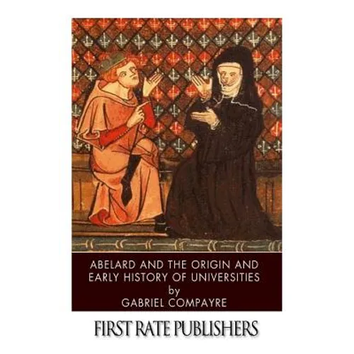 Abelard and the Origin and Early History of Universities - Paperback