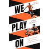 We Play on: Shakhtar Donetsk's Fight for Ukraine, Football and Freedom - Paperback