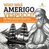 Who Was Amerigo Vespucci? He Who Named America Biography 3rd Grade Children's Biographies - Paperback