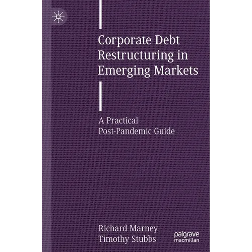 Corporate Debt Restructuring in Emerging Markets: A Practical Post-Pandemic Guide - Paperback
