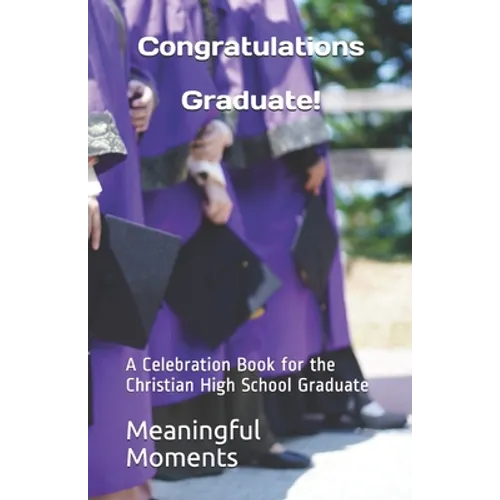 Congratulations Graduate!: A Celebration Book for the Christian High School Graduate - Paperback