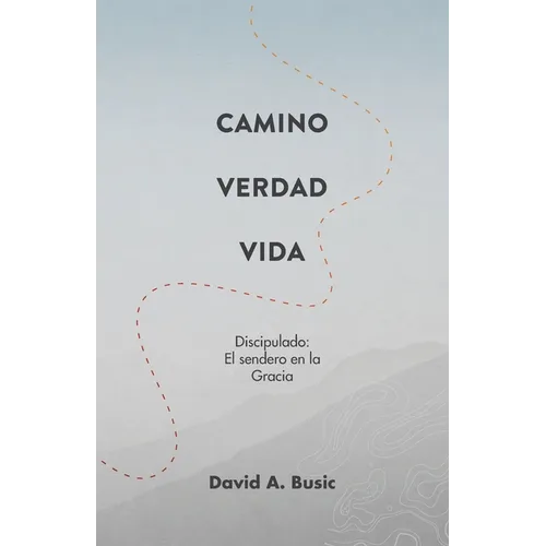 El Camino, la Verdad y la Vida: El Discipulado: El Sendero en la Gracia - Paperback