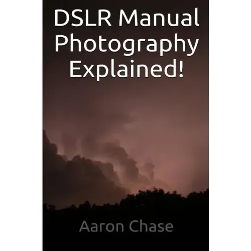 DSLR Manual Photography Explained! - How to Use Manual Mode... - Paperback