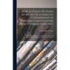 How to Study Pictures by Means of a Series of Comparisons of Paintings and Painters From Cimabue to Monet: With Historical and Biographical Summaries - Hardcover