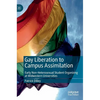Gay Liberation to Campus Assimilation: Early Non-Heterosexual Student Organizing at Midwestern Universities - Hardcover