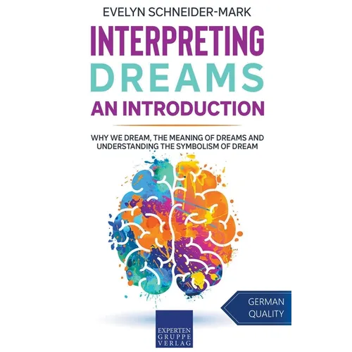 Interpreting Dreams - An Introduction: Why we dream, the meaning of dreams and understanding the symbolism of dream - Paperback