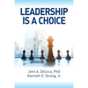 Leadership is a Choice: Keep Your Fears from Holding You Back and Make the Choice to be a Leader - Paperback
