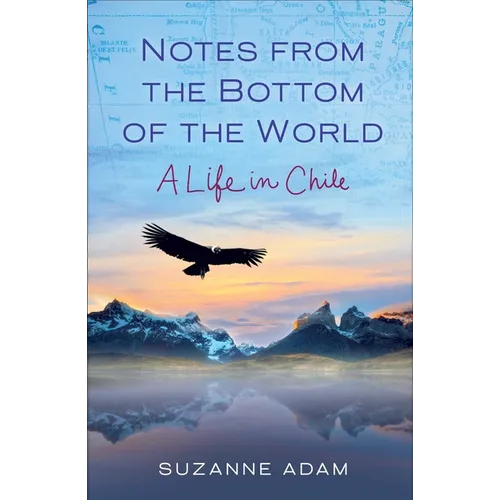 Notes from the Bottom of the World: A Life in Chile - Paperback