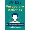 39 ESL Vocabulary Activities: For Teenagers and Adults - Paperback
