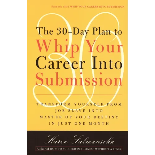 The 30-Day Plan to Whip Your Career Into Submission - Paperback