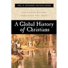 A Global History of Christians: How Everyday Believers Experienced Their World - Paperback