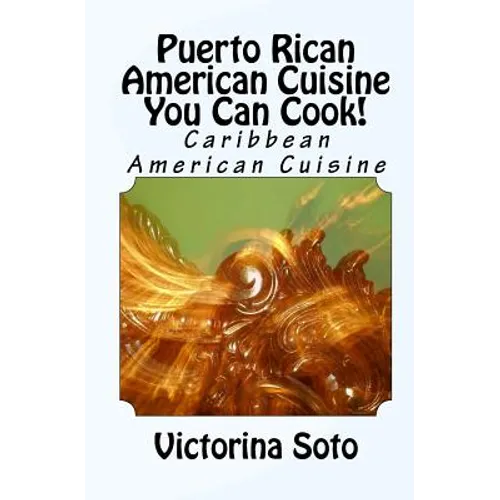 Puerto Rican American Cuisine You Can Cook!: Caribbean American Cuisine - Paperback