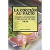 La Cocción Al Vacío 2022: Recetas Exquisitas Para Hacer En Casa - Paperback
