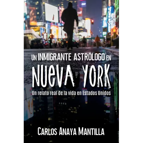 Un inmigrante astrólogo en Nueva York: Un relato real de la vida en Estados Unidos - Paperback