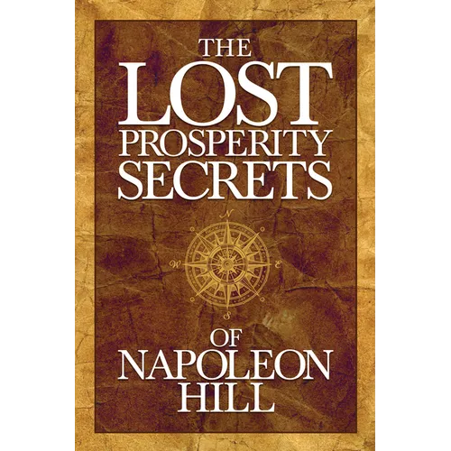 The Lost Prosperity Secrets of Napoleon Hill: Newly Discovered Advice for Success in Tough Times - Paperback