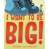 I Want to Be Big! - Hardcover