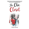 The Chic Closet: Inspired ideas to develop your personal style, fall in love with your wardrobe, and bring back the joy of dressing yourself - Paperback