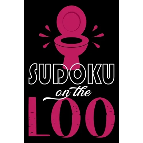 Sudoku On The Loo, Have Fun While You Poo: 100 Large Print, Medium Sudoku Puzzles with Solutions (The Ultimate Brain Games & Number Logic Puzzle Book - Paperback