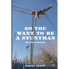 So You Want to Be a Stuntman: Second Edition - Paperback