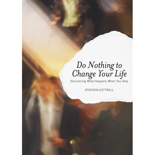 Do Nothing to Change Your Life: Discovering What Happens When You Stop - Paperback