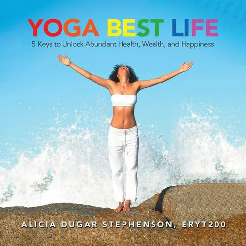 Yoga Best Life: 5 Keys to Unlock Abundant Health, Wealth, and Happiness - Paperback