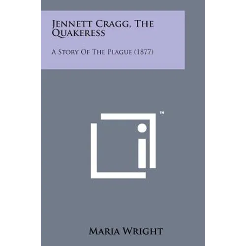 Jennett Cragg, the Quakeress: A Story of the Plague (1877) - Paperback