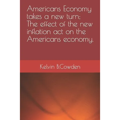 Americans Economy takes a new turn; The effect of the new inflation act on the Americans economy. - Paperback