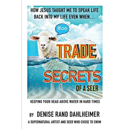 Trade Secrets of a Seer: How Jesus Taught Me to Speak Life Back Into My Life Even When... - Paperback