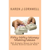 Fifty Nifty Money Making Ideas: 50 Simple Ways to Earn Some Extra Cash Now - Paperback